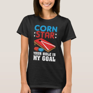 Cornhole Corn Hole Cornstar Your Hole Is My Goal T-Shirt