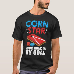 Cornhole Corn Hole Cornstar Your Hole Is My Goal T-Shirt