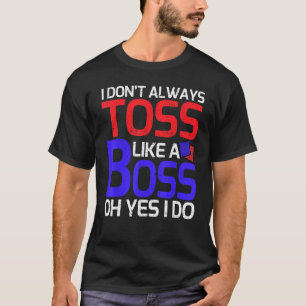 Cornhole Don t Always Toss Like A Boss Oh Yes I Do T-Shirt
