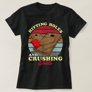 Cornhole Hitting Holes And Crushing Souls T-Shirt
