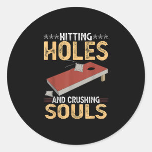 Cornhole Hitting Holes and Crushing Souls Tee Classic Round Sticker