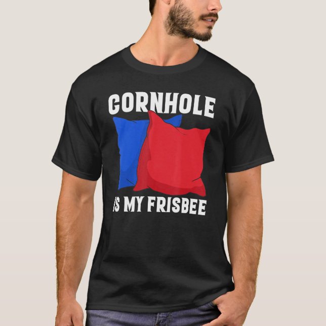 Cornhole is my Frisbee  Corn Hole T-Shirt (Front)