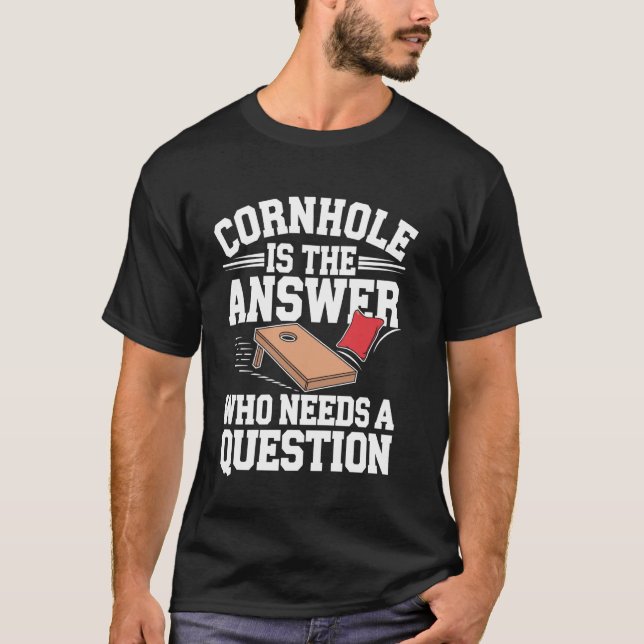 Cornhole Is The Answer Funny Cornhole T-Shirt (Front)
