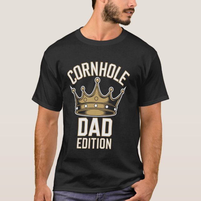 Cornhole King Dad Edition Funny Toss Game Player f T-Shirt (Front)