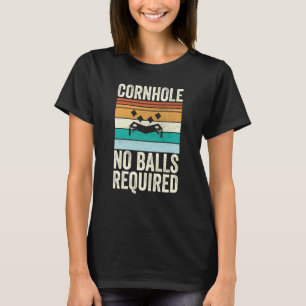 Cornhole No Balls Required Bean Bag Toss T-Shirt