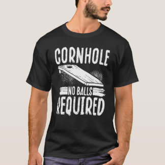 Cornhole No Balls Required T-Shirt