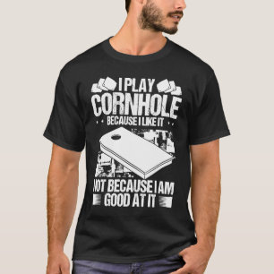 Cornhole Player because I like it Throwing Cornhol T-Shirt