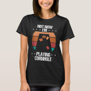 Cornhole Player Not now Im Tosser Throwing Cornhol T-Shirt