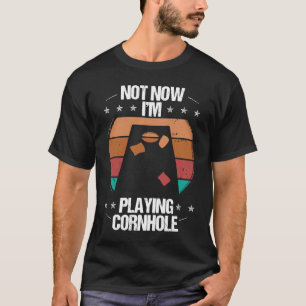 Cornhole Player Not now Im Tosser Throwing Cornhol T-Shirt