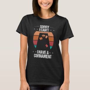 Cornhole Player Sorry I cant I have a Cornament To T-Shirt