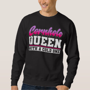Cornhole Queen With A Cold One Cornhole 1 Sweatshirt