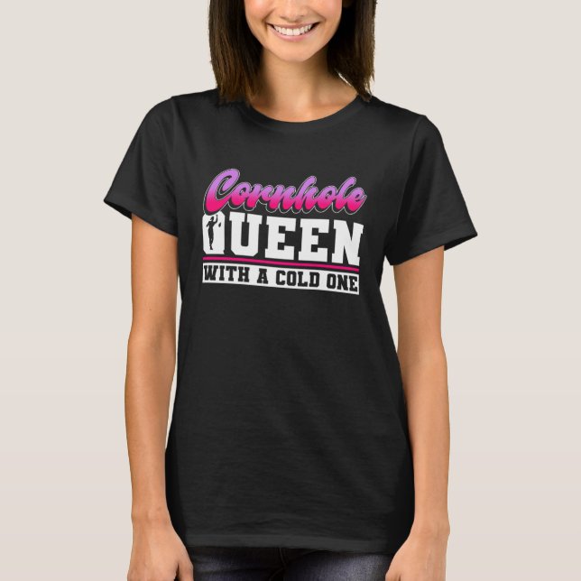 Cornhole Queen With A Cold One   Cornhole  1 T-Shirt (Front)