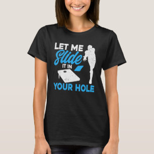 Cornhole Team Let Me Slide It In Your Hole T-Shirt