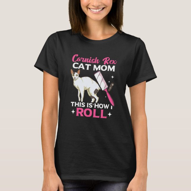 Cornish Rex Cat Mom This Is How I Roll T-Shirt (Front)