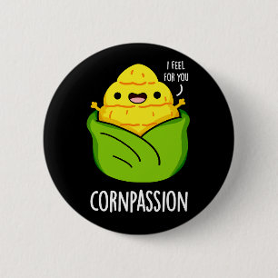 Cornpassion Funny Compassionate Corn Pun Dark BG 6 Cm Round Badge