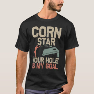 Cornstar Your Hole Is My Goal Cornhole Player Bean T-Shirt