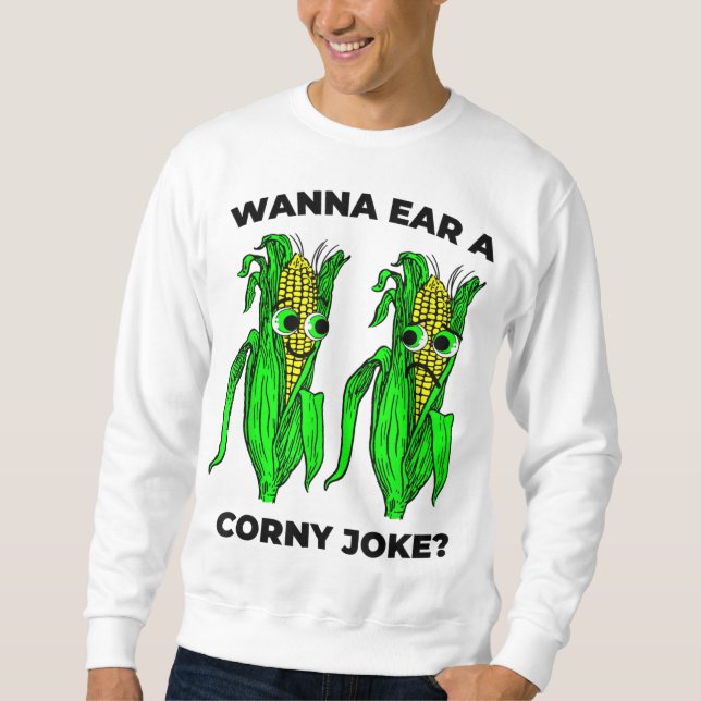 Corny Joke Meme Ear of Corn Pun Graphic Sweatshirt (Front)