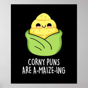 Corny Puns Are A-maize-ing Funny Corn Pun Dark BG Poster