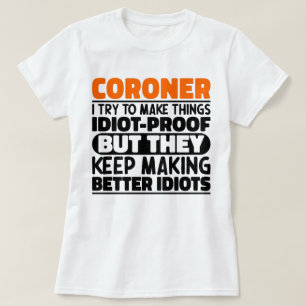 Coroner I Try To Make Things Funny Sayings Coroner T-Shirt
