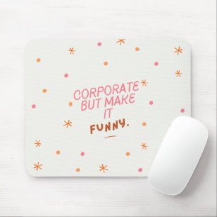 'Corporate But Make It Funny.' Fun Coworker Gift Mouse Mat