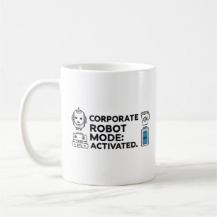 Corporate Robot Mode – Funny Office Mug