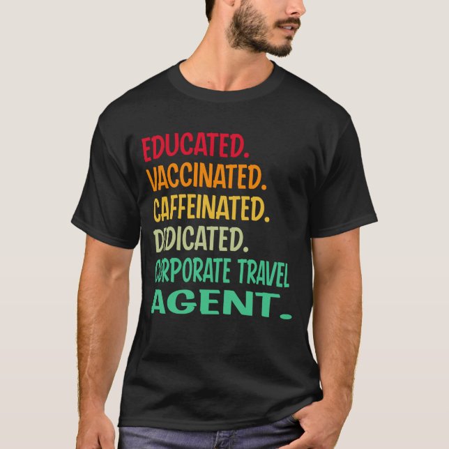 Corporate Travel Agent. Educated Vaccinated Caffei T-Shirt (Front)