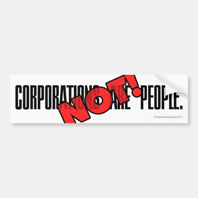 Corporations Are People. NOT! Bumper Sticker (Front)