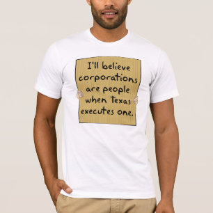 Corporations Are People When Texas Excutes One T-Shirt