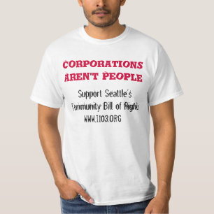 Corporations Aren't People, www.i103.org T-Shirt
