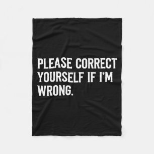 Correct Yourself If Im Wrong Sarcastic Funny Quote Fleece Blanket
