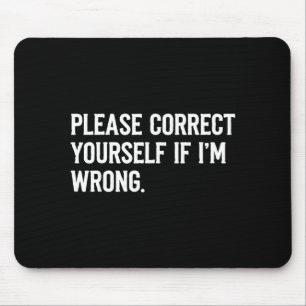 Correct Yourself If Im Wrong Sarcastic Funny Quote Mouse Mat