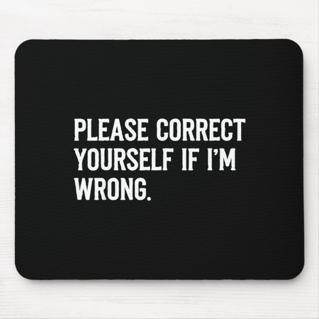 Correct Yourself If Im Wrong Sarcastic Funny Quote Mouse Mat (Front)