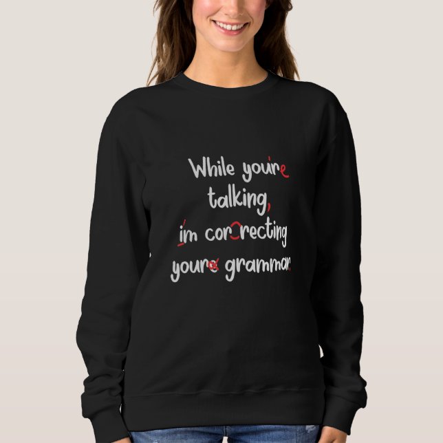 Correcting Your Grammer English Teacher Sweatshirt (Front)