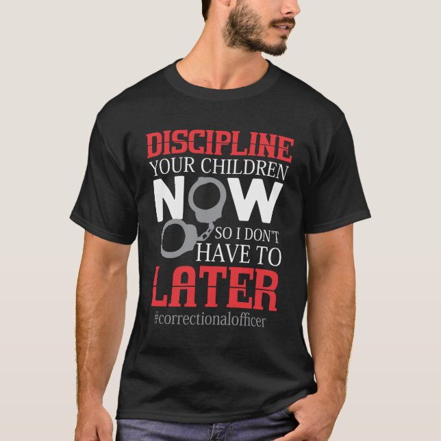 Correction officer Prison Discipline Your Children T-Shirt (Front)