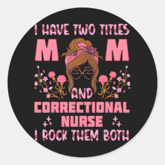 Correctional Nurse Mum RN Forensic Nursing Classic Round Sticker
