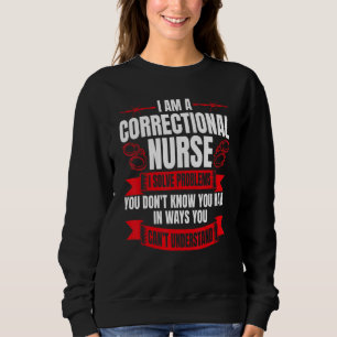 Correctional Nurse RN Correction Forensic Nursing Sweatshirt