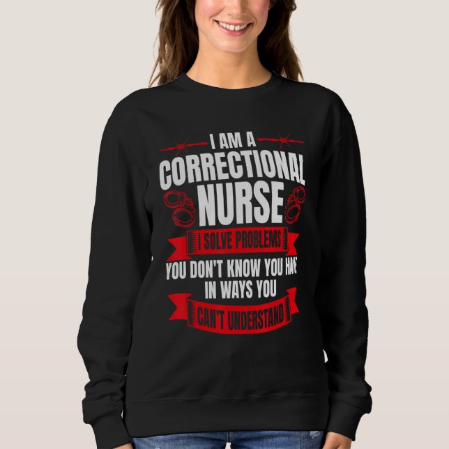 Correctional Nurse RN Correction Forensic Nursing Sweatshirt (Front)