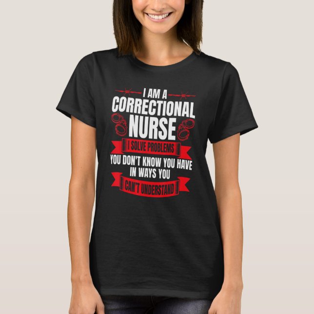 Correctional Nurse RN Correction Forensic Nursing T-Shirt (Front)