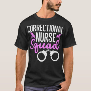 Correctional Nurse Squad Prisons Inmate e RN Nursi T-Shirt