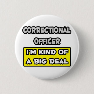 Correctional Officer .. I'm Kind of a Big Deal 6 Cm Round Badge
