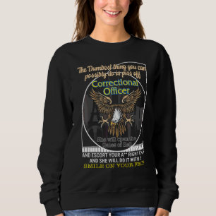 Correctional Officer The Dumbest Thing Eagle Priso Sweatshirt