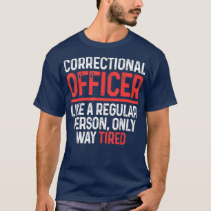 Correctional Officer Way Tired Corrections T-Shirt