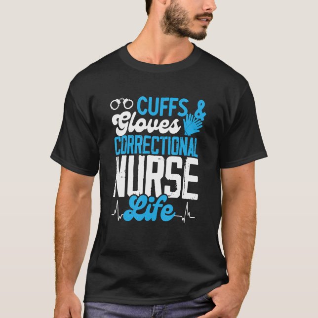 Corrections Nurse Cuffs And Gloves Jail Correction T-Shirt (Front)
