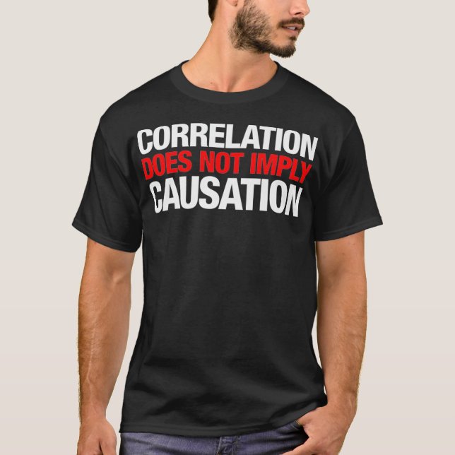 Correlation Does Not Imply Causation Statistics Ph T-Shirt (Front)