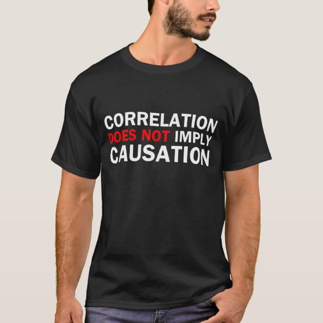 Correlation Does Not Imply Causation T-Shirt (Front)