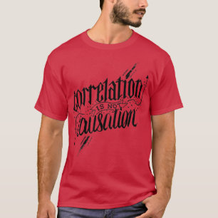 Correlation Is Not Causation 1  T-Shirt