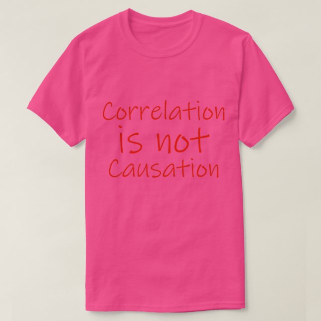 Correlation is not causation T-Shirt (Design Front)