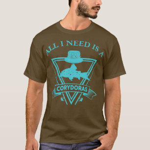 CORYDORAS All I Need Is a corydoras Funny Gift For T-Shirt
