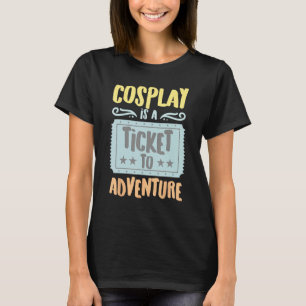 Cosplay Is A Ticket To The Adventure Vintage Hobby T-Shirt