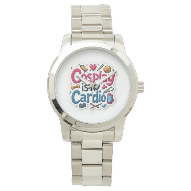 Cosplay Is My Cardio Watch (Front)